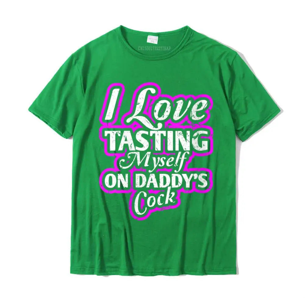 I Love Tasting Myself On Daddy Unisex T-Shirt
