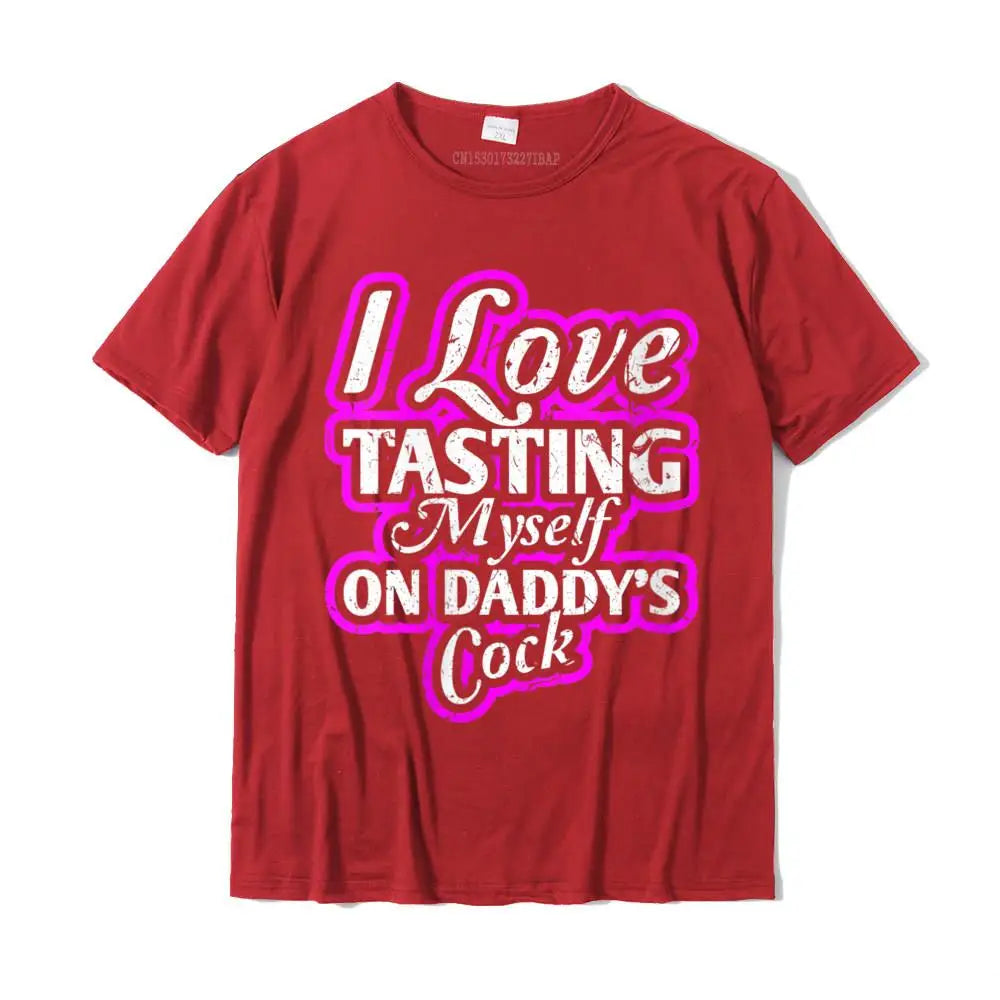 I Love Tasting Myself On Daddy Unisex T-Shirt