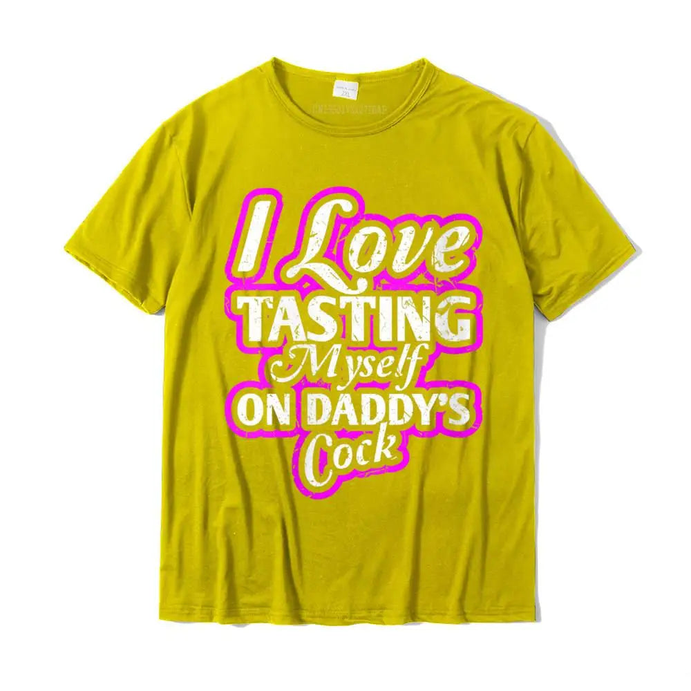 I Love Tasting Myself On Daddy Unisex T-Shirt