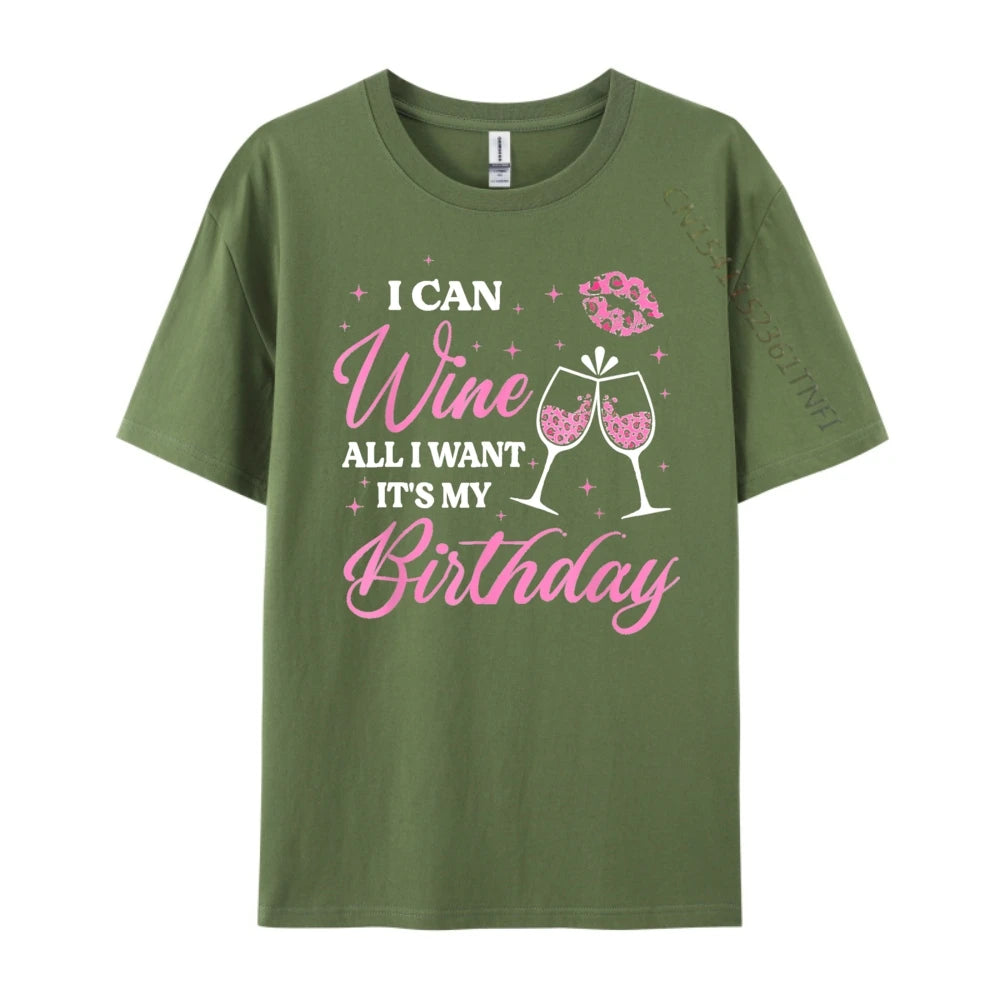 I Can Wine All I Want It's My Birthday Funny Drinking Party Black T Shirt Camiseta Oversized Father's Day