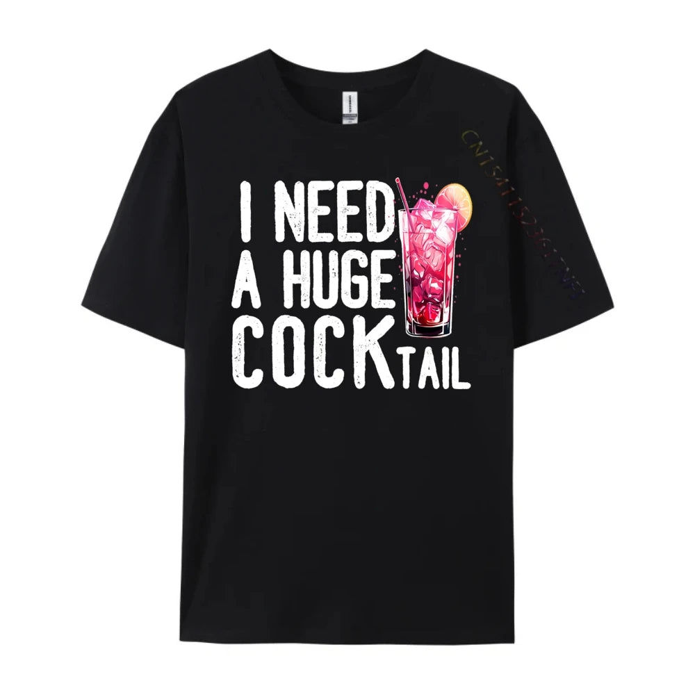 I Need a Huge COCKtail Funny Adult Humor