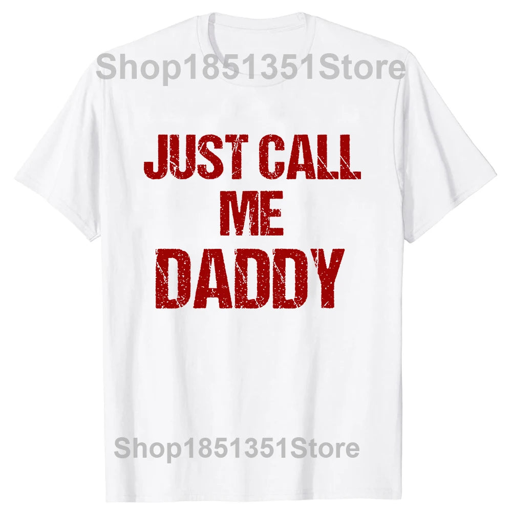 Mens T-Shirt Just Call Me Daddy
