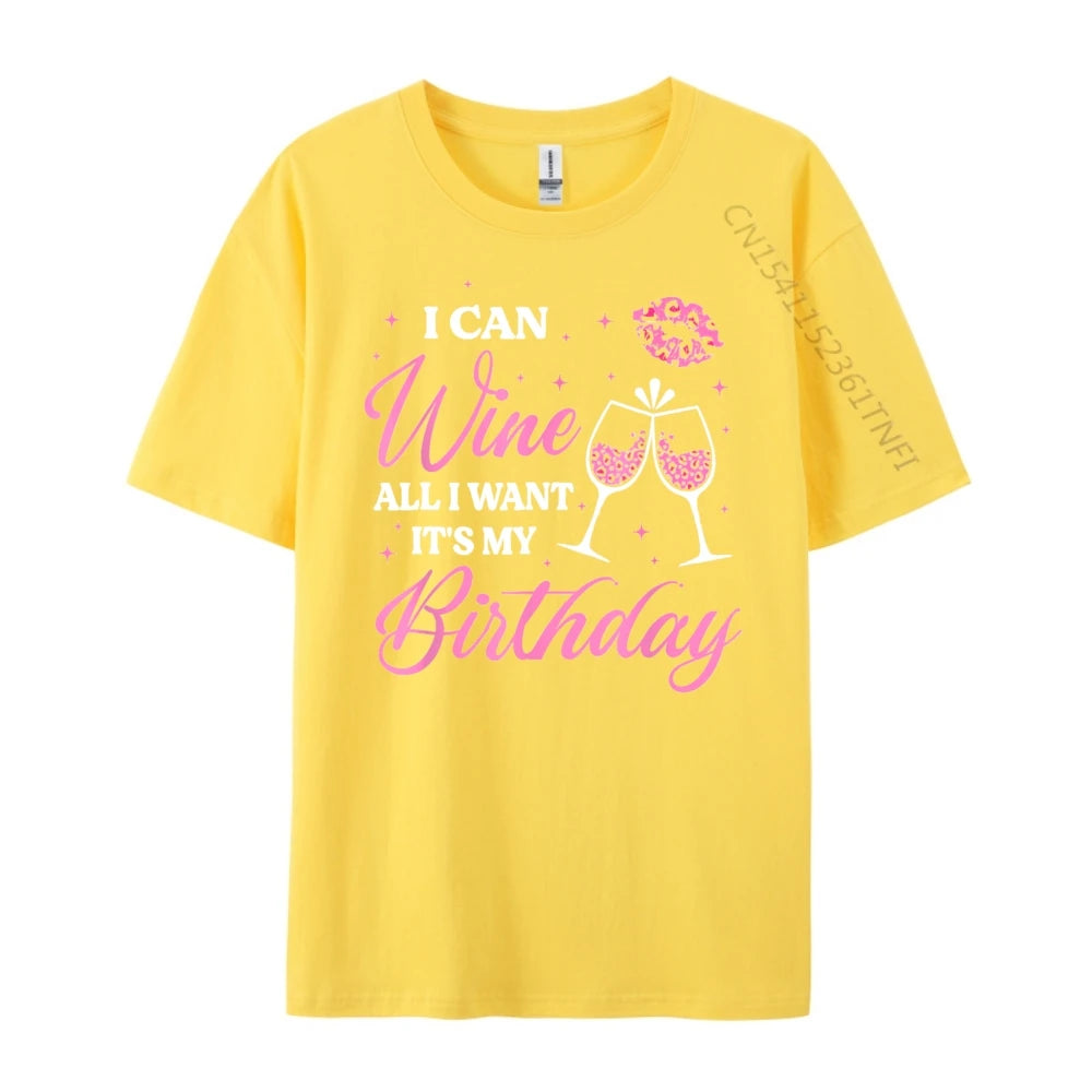 I Can Wine All I Want It's My Birthday Funny Drinking Party Black T Shirt Camiseta Oversized Father's Day