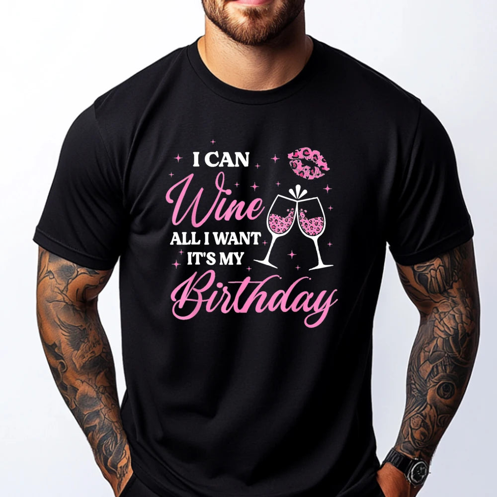 I Can Wine All I Want It's My Birthday Funny Drinking Party Black T Shirt Camiseta Oversized Father's Day