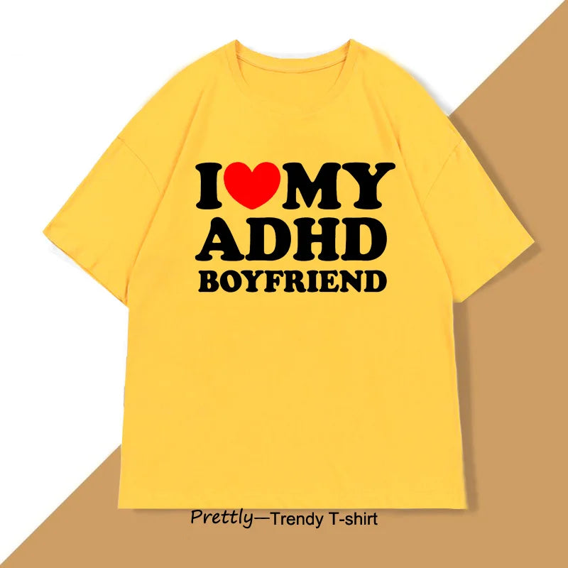 I Love My ADHD Boyfriend Tshirt Women Men Couple T Shirt Streetwear Men's Cotton Personalized T-shirt Streetwear Tee Shirts
