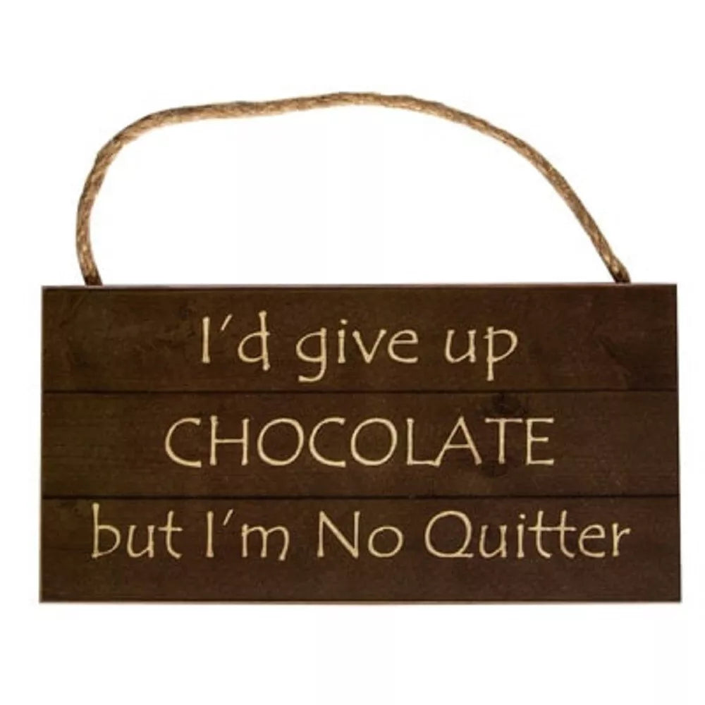 I'd Give Up Chocolate But I'm No Quitter Sign