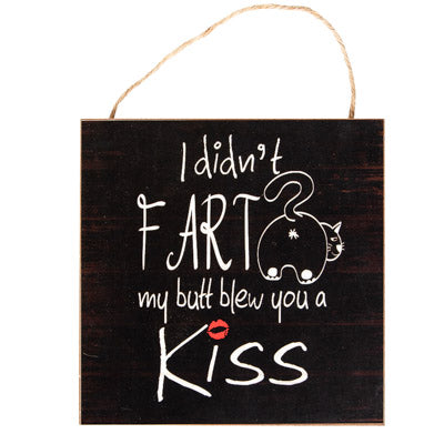 I Didn't Fart My Butt Blew You A Kiss Sign