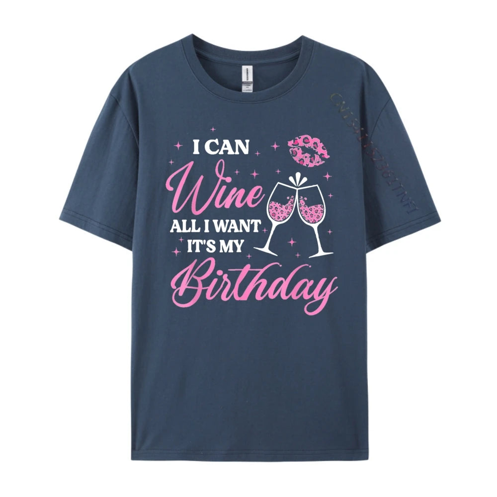 I Can Wine All I Want It's My Birthday Funny Drinking Party Black T Shirt Camiseta Oversized Father's Day