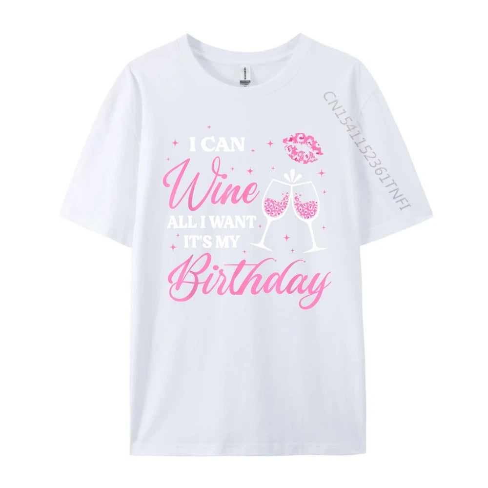 I Can Wine All I Want It's My Birthday Funny Drinking Party Black T Shirt Camiseta Oversized Father's Day