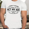 Men's Summer 100% Cotton Funny Act My Age Letter Pattern Print Loose Large Casual Round Neck Short Sleeve T-shirt