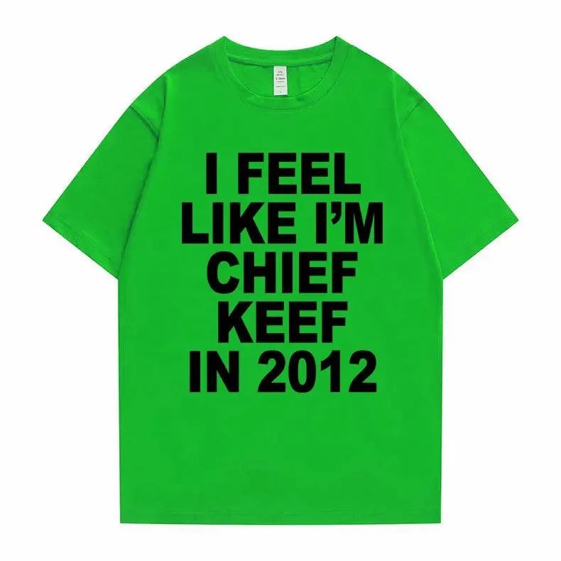I Feel Like I'm Chief Keef in 2012 Tshirt Men Women