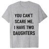 Summer Men Tshirt Tops You Cant Scare Me, I Have Two Daughters Print Tee Shirt Tops Funny Dad Fashion Street Sweatshirt Tops
