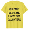 Summer Men Tshirt Tops You Cant Scare Me, I Have Two Daughters Print Tee Shirt Tops Funny Dad Fashion Street Sweatshirt Tops