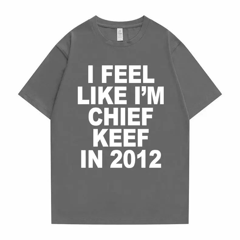 I Feel Like I'm Chief Keef in 2012 Tshirt Men Women