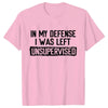 Men's Funny Shirt in My Defense I Was Left Unsupervised Humor Birthday Mans Tee Short Sleeve O-neck Men's Tee Tshirt Clothing