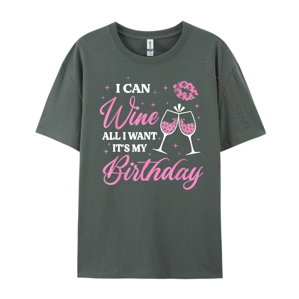 I Can Wine All I Want It's My Birthday Funny Drinking Party Black T Shirt Camiseta Oversized Father's Day