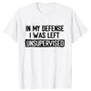 Men's Funny Shirt in My Defense I Was Left Unsupervised Humor Birthday Mans Tee Short Sleeve O-neck Men's Tee Tshirt Clothing