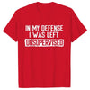 Men's Funny Shirt in My Defense I Was Left Unsupervised Humor Birthday Mans Tee Short Sleeve O-neck Men's Tee Tshirt Clothing