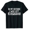 Men's Funny Shirt in My Defense I Was Left Unsupervised Humor Birthday Mans Tee Short Sleeve O-neck Men's Tee Tshirt Clothing