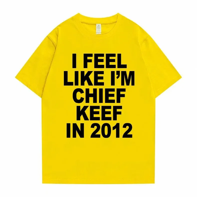 I Feel Like I'm Chief Keef in 2012 Tshirt Men Women