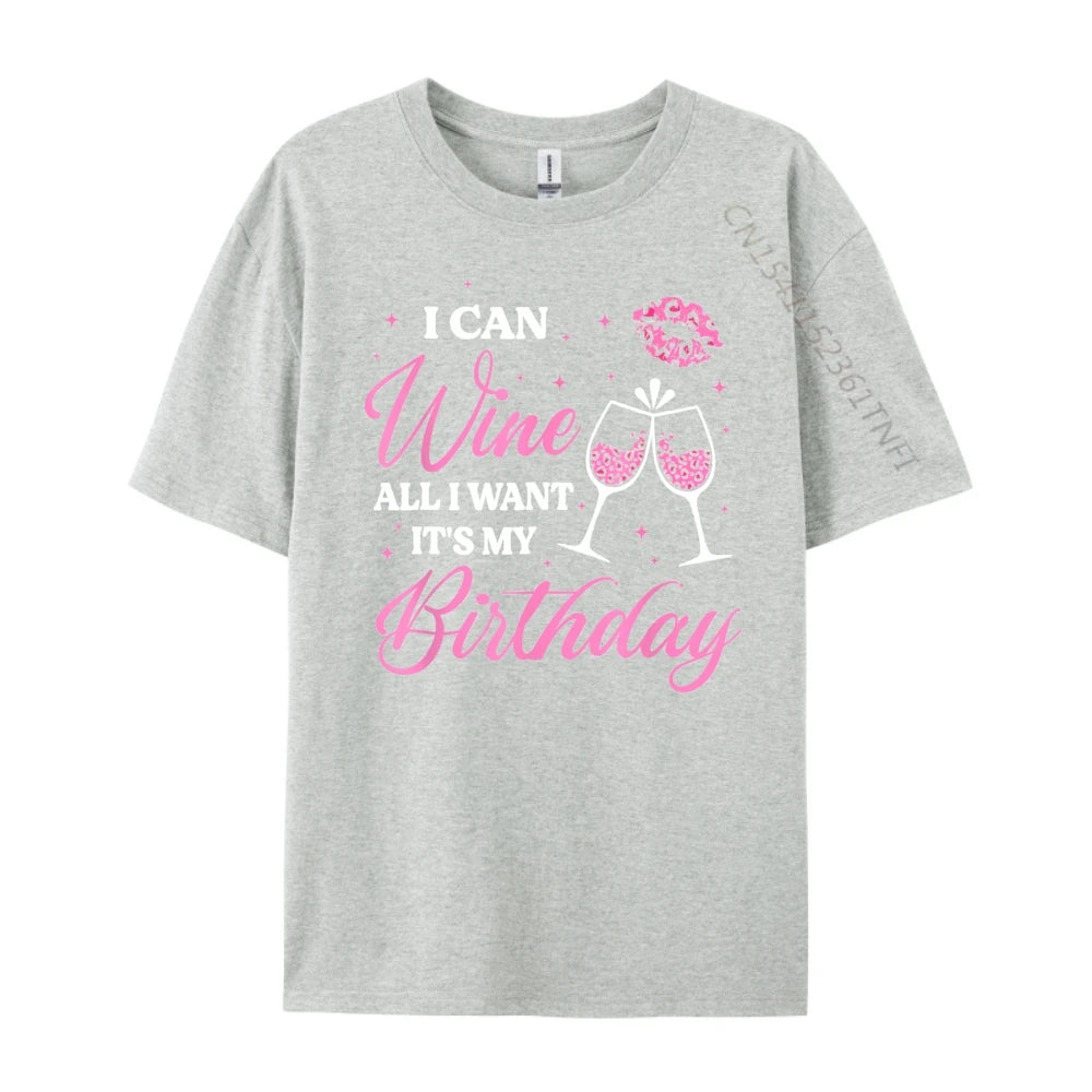 I Can Wine All I Want It's My Birthday Funny Drinking Party Black T Shirt Camiseta Oversized Father's Day