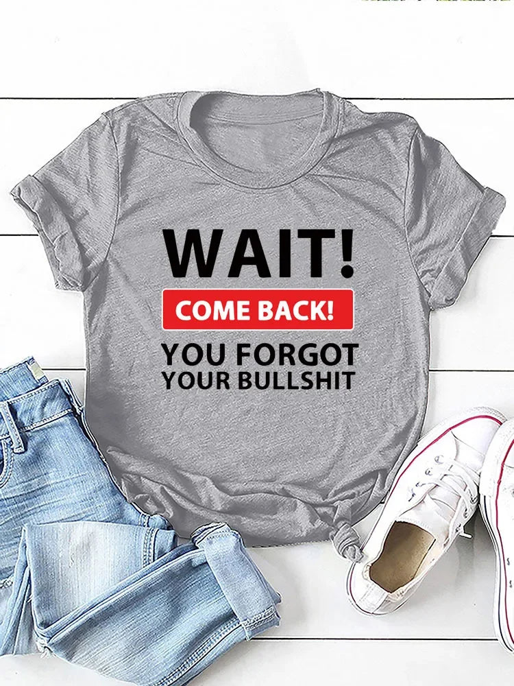 Wait Come Back Letter Print Women T Shirt Short Sleeve O Neck Loose Women Tshirt Ladies Tee Shirt Tops Camisetas Mujer