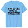 Men's Funny Shirt in My Defense I Was Left Unsupervised Humor Birthday Mans Tee Short Sleeve O-neck Men's Tee Tshirt Clothing