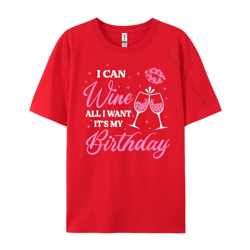 I Can Wine All I Want It's My Birthday Funny Drinking Party Black T Shirt Camiseta Oversized Father's Day