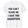 Summer Men Tshirt Tops You Cant Scare Me, I Have Two Daughters Print Tee Shirt Tops Funny Dad Fashion Street Sweatshirt Tops