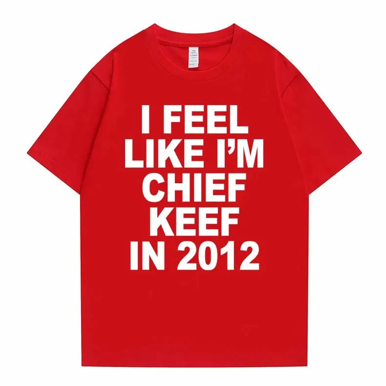 I Feel Like I'm Chief Keef in 2012 Tshirt Men Women