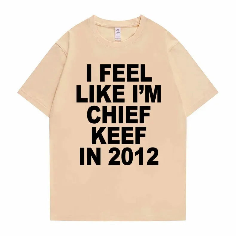 I Feel Like I'm Chief Keef in 2012 Tshirt Men Women