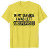 Men's Funny Shirt in My Defense I Was Left Unsupervised Humor Birthday Mans Tee Short Sleeve O-neck Men's Tee Tshirt Clothing