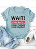 Wait Come Back Letter Print Women T Shirt Short Sleeve O Neck Loose Women Tshirt Ladies Tee Shirt Tops Camisetas Mujer
