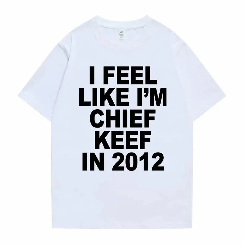 I Feel Like I'm Chief Keef in 2012 Tshirt Men Women