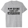 Men's Funny Shirt in My Defense I Was Left Unsupervised Humor Birthday Mans Tee Short Sleeve O-neck Men's Tee Tshirt Clothing