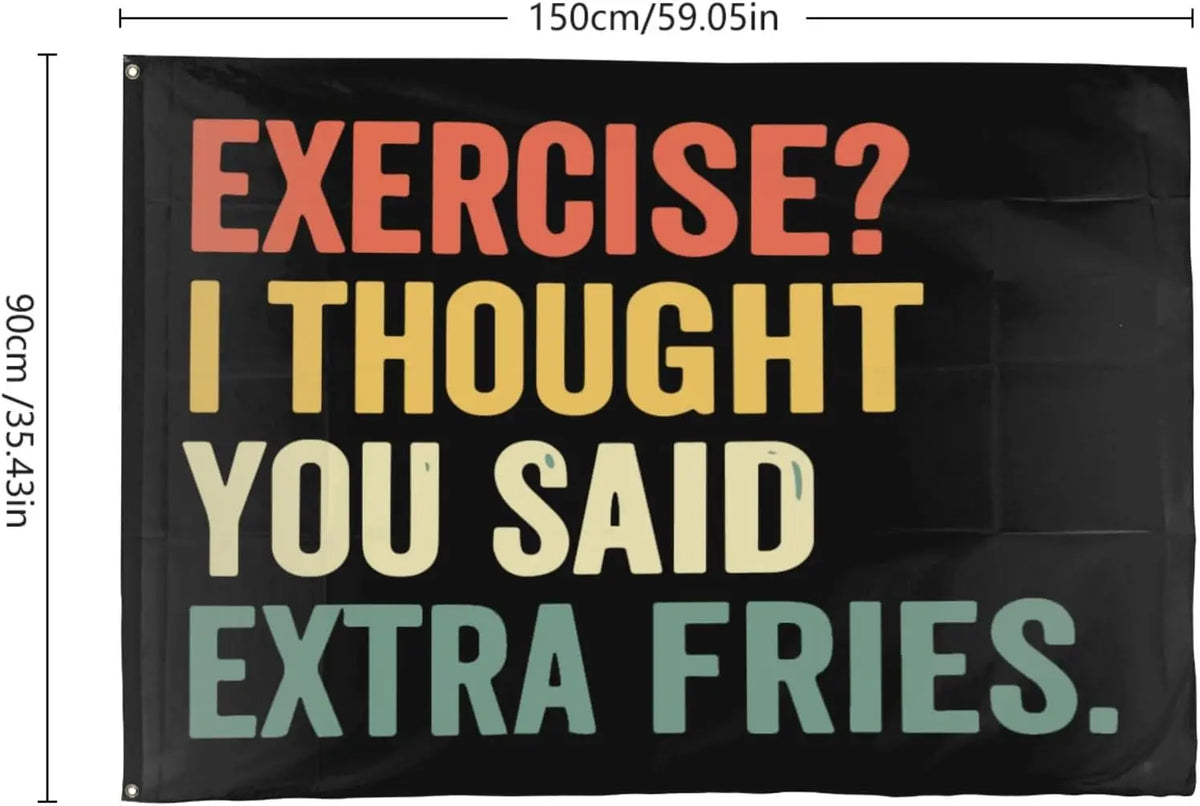 Flagicts 100% Polyester Exercise I Thought You Said Extra Fries Funny Flags