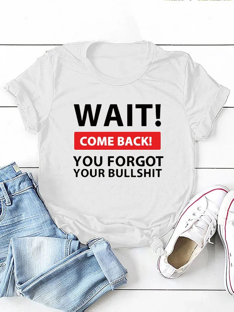 Wait Come Back Letter Print Women T Shirt Short Sleeve O Neck Loose Women Tshirt Ladies Tee Shirt Tops Camisetas Mujer