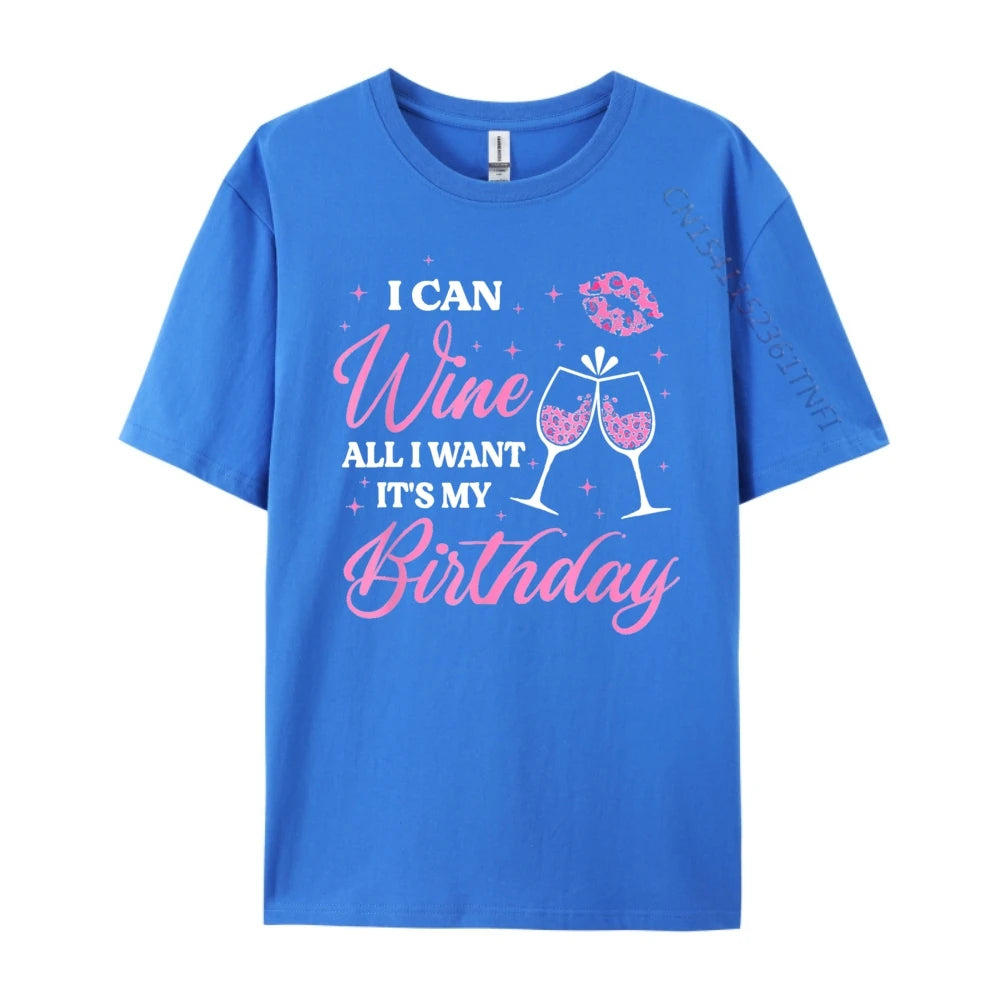 I Can Wine All I Want It's My Birthday Funny Drinking Party Black T Shirt Camiseta Oversized Father's Day