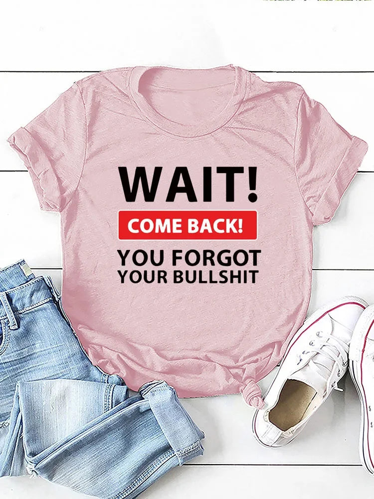 Wait Come Back Letter Print Women T Shirt Short Sleeve O Neck Loose Women Tshirt Ladies Tee Shirt Tops Camisetas Mujer