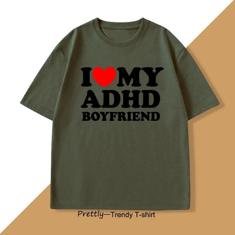 I Love My ADHD Boyfriend Tshirt Women Men Couple T Shirt Streetwear Men's Cotton Personalized T-shirt Streetwear Tee Shirts