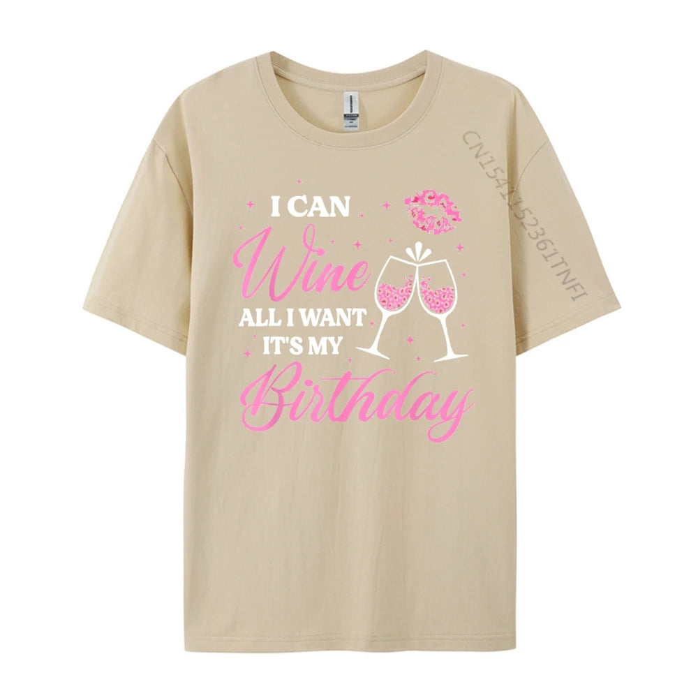 I Can Wine All I Want It's My Birthday Funny Drinking Party Black T Shirt Camiseta Oversized Father's Day